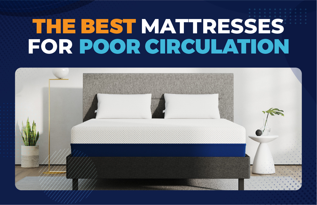 The 3 Best Mattresses For Poor Circulation for 2023